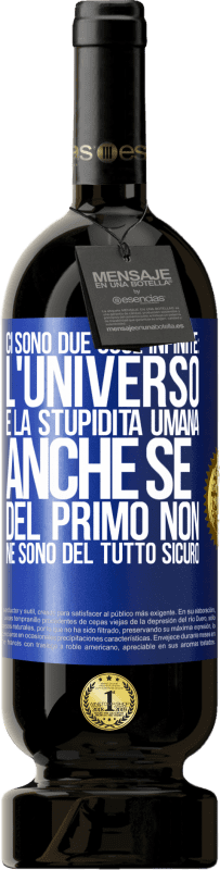 49,95 € | Vino rosso Edizione Premium MBS® Riserva Ci sono due cose infinite: l'universo e la stupidità umana. Anche se del primo non ne sono del tutto sicuro Etichetta Blu. Etichetta personalizzabile Riserva 12 Mesi Raccogliere 2016 Tempranillo