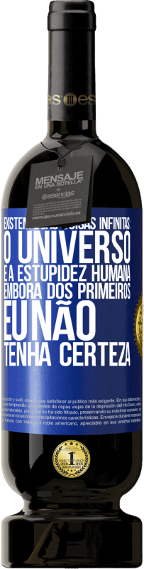 49,95 € Envio grátis | Vinho tinto Edição Premium MBS® Reserva Existem duas coisas infinitas: o universo e a estupidez humana. Embora dos primeiros eu não tenha certeza Etiqueta Azul. Etiqueta personalizável Reserva 12 Meses Colheita 2014 Tempranillo