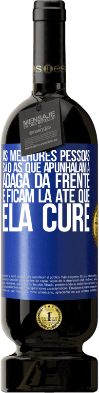 49,95 € | Vinho tinto Edição Premium MBS® Reserva As melhores pessoas são as que apunhalam a adaga da frente e ficam lá até que ela cure Etiqueta Azul. Etiqueta personalizável Reserva 12 Meses Colheita 2016 Tempranillo