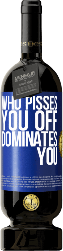 «Who pisses you off, dominates you» Premium Edition MBS® Reserve