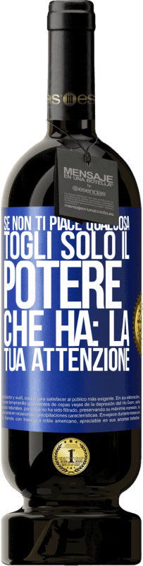 «Se non ti piace qualcosa, togli solo il potere che ha: la tua attenzione» Edizione Premium MBS® Riserva