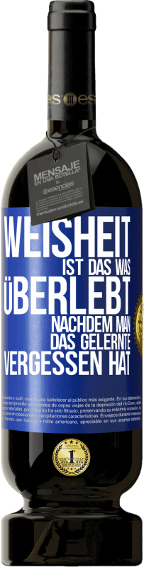 49,95 € | Rotwein Premium Ausgabe MBS® Reserve Weisheit ist das, was überlebt, nachdem man das Gelernte vergessen hat Blaue Markierung. Anpassbares Etikett Reserve 12 Monate Ernte 2015 Tempranillo