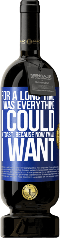 49,95 € Free Shipping | Red Wine Premium Edition MBS® Reserve For a long time I was everything I could. A toast, because now I'm all I want Blue Label. Customizable label Reserve 12 Months Harvest 2016 Tempranillo
