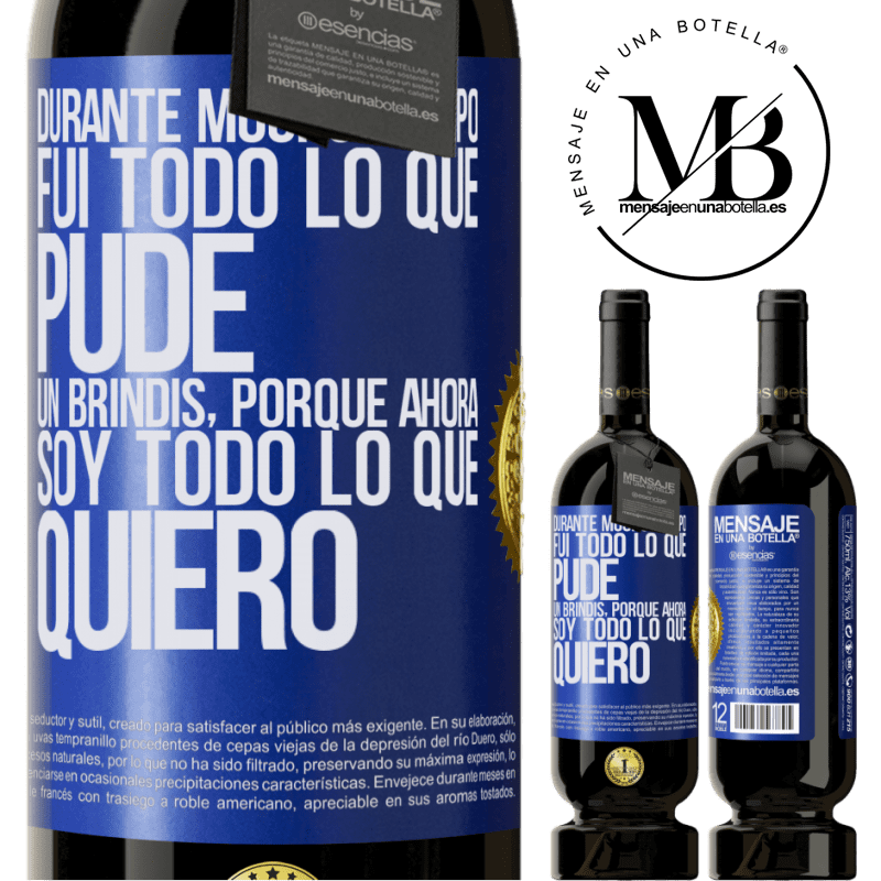 39,95 € Envío gratis | Vino Tinto Edición Premium MBS® Reserva Durante mucho tiempo fui todo lo que pude. Un brindis, porque ahora soy todo lo que quiero Etiqueta Azul. Etiqueta personalizable Reserva 12 Meses Cosecha 2015 Tempranillo