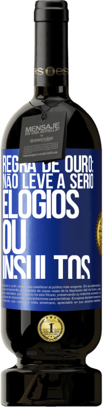 «Regra de ouro: não leve a sério elogios ou insultos» Edição Premium MBS® Reserva