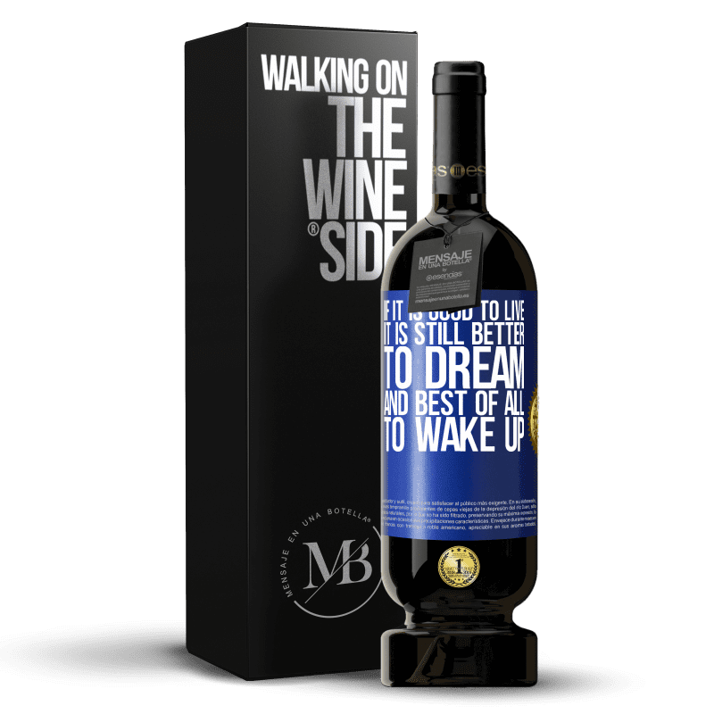 49,95 € Free Shipping | Red Wine Premium Edition MBS® Reserve If it is good to live, it is still better to dream, and best of all, to wake up Blue Label. Customizable label Reserve 12 Months Harvest 2015 Tempranillo