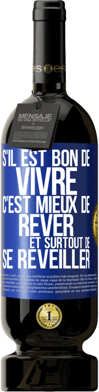 49,95 € | Vin rouge Édition Premium MBS® Réserve S'il est bon de vivre, c'est mieux de rêver et surtout de se réveiller Étiquette Bleue. Étiquette personnalisable Réserve 12 Mois Récolte 2014 Tempranillo