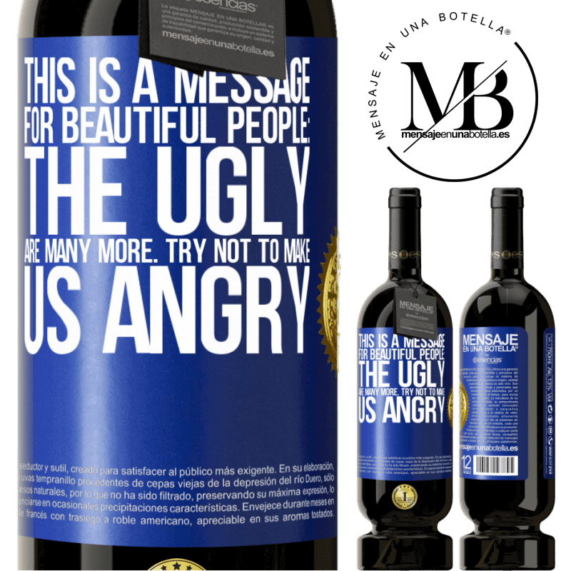 29,95 € Free Shipping | Red Wine Premium Edition MBS® Reserva This is a message for beautiful people: the ugly are many more. Try not to make us angry Blue Label. Customizable label Reserva 12 Months Harvest 2014 Tempranillo
