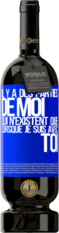 49,95 € | Vin rouge Édition Premium MBS® Réserve Il y a des parties de moi qui n'existent que lorsque je suis avec toi Étiquette Bleue. Étiquette personnalisable Réserve 12 Mois Récolte 2015 Tempranillo