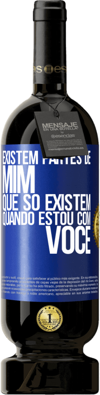 Envio grátis | Vinho tinto Edição Premium MBS® Reserva Existem partes de mim que só existem quando estou com você Etiqueta Azul. Etiqueta personalizável Reserva 12 Meses Colheita 2014 Tempranillo