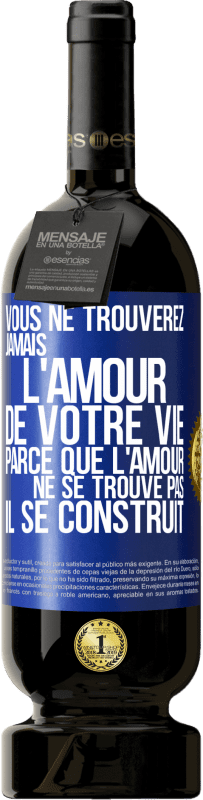 «Vous ne trouverez jamais l'amour de votre vie. Parce que l'amour ne se trouve pas il se construit» Édition Premium MBS® Réserve