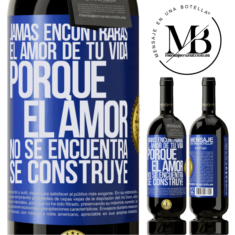 39,95 € Envío gratis | Vino Tinto Edición Premium MBS® Reserva Jamás encontrarás el amor de tu vida. Porque el amor no se encuentra, se construye Etiqueta Azul. Etiqueta personalizable Reserva 12 Meses Cosecha 2015 Tempranillo