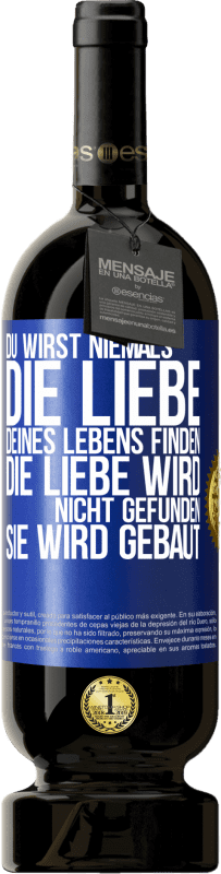 49,95 € Kostenloser Versand | Rotwein Premium Ausgabe MBS® Reserve Du wirst niemals die Liebe deines Lebens finden. Die Liebe wird nicht gefunden, sie wird gebaut Blaue Markierung. Anpassbares Etikett Reserve 12 Monate Ernte 2016 Tempranillo