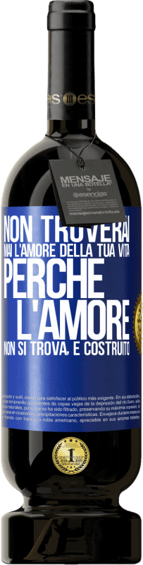 49,95 € Spedizione Gratuita | Vino rosso Edizione Premium MBS® Riserva Non troverai mai l'amore della tua vita. Perché l'amore non si trova, è costruito Etichetta Blu. Etichetta personalizzabile Riserva 12 Mesi Raccogliere 2015 Tempranillo