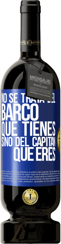 49,95 € Envío gratis | Vino Tinto Edición Premium MBS® Reserva No se trata del barco que tienes, sino del capitán que eres Etiqueta Azul. Etiqueta personalizable Reserva 12 Meses Cosecha 2016 Tempranillo