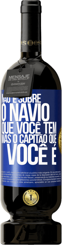 49,95 € | Vinho tinto Edição Premium MBS® Reserva Não é sobre o navio que você tem, mas o capitão que você é Etiqueta Azul. Etiqueta personalizável Reserva 12 Meses Colheita 2015 Tempranillo