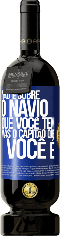 49,95 € Envio grátis | Vinho tinto Edição Premium MBS® Reserva Não é sobre o navio que você tem, mas o capitão que você é Etiqueta Azul. Etiqueta personalizável Reserva 12 Meses Colheita 2016 Tempranillo