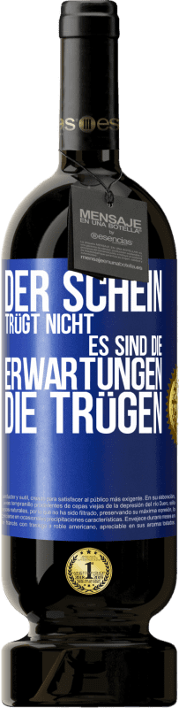 49,95 € Kostenloser Versand | Rotwein Premium Ausgabe MBS® Reserve Der Schein trügt nicht. Es sind die Erwartungen, die trügen. Blaue Markierung. Anpassbares Etikett Reserve 12 Monate Ernte 2015 Tempranillo