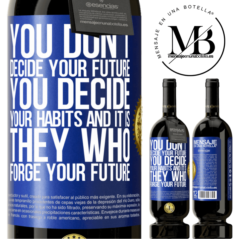 29,95 € Free Shipping | Red Wine Premium Edition MBS® Reserva You do not decide your future. You decide your habits, and it is they who forge your future Blue Label. Customizable label Reserva 12 Months Harvest 2014 Tempranillo