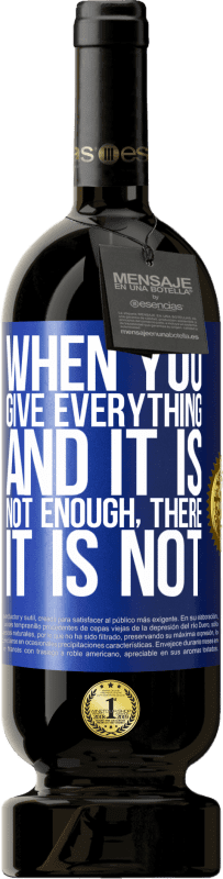 49,95 € Бесплатная доставка | Красное вино Premium Edition MBS® Бронировать Когда вы даете все, и это не достаточно, там это не Синяя метка. Настраиваемая этикетка Бронировать 12 Месяцы Урожай 2016 Tempranillo