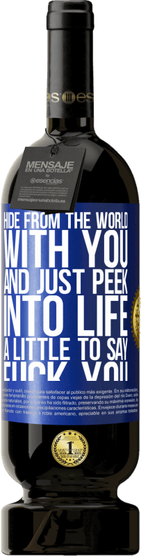 49,95 € | Red Wine Premium Edition MBS® Reserve Hide from the world with you and just peek into life a little to say fuck you Blue Label. Customizable label Reserve 12 Months Harvest 2014 Tempranillo