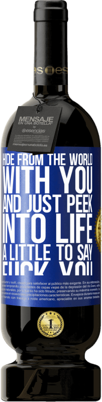 49,95 € | Red Wine Premium Edition MBS® Reserve Hide from the world with you and just peek into life a little to say fuck you Blue Label. Customizable label Reserve 12 Months Harvest 2015 Tempranillo