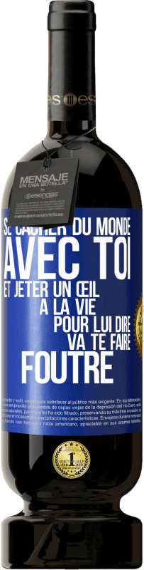 49,95 € | Vin rouge Édition Premium MBS® Réserve Se cacher du monde avec toi et jeter un œil à la vie pour lui dire va te faire foutre Étiquette Bleue. Étiquette personnalisable Réserve 12 Mois Récolte 2016 Tempranillo