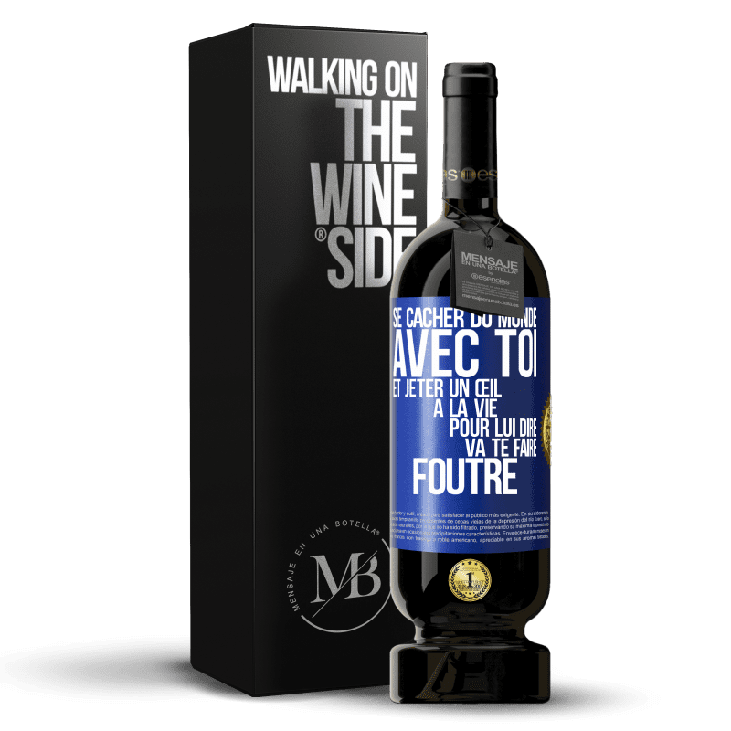 49,95 € Envoi gratuit | Vin rouge Édition Premium MBS® Réserve Se cacher du monde avec toi et jeter un œil à la vie pour lui dire va te faire foutre Étiquette Bleue. Étiquette personnalisable Réserve 12 Mois Récolte 2016 Tempranillo