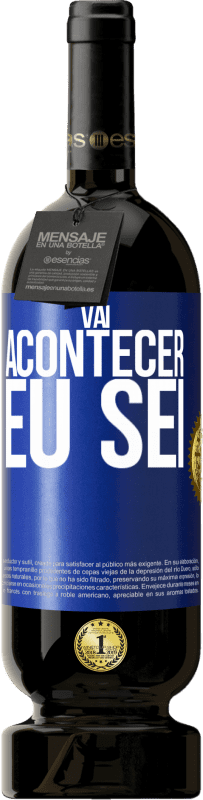 49,95 € | Vinho tinto Edição Premium MBS® Reserva Você vai acontecer ... eu sei Etiqueta Azul. Etiqueta personalizável Reserva 12 Meses Colheita 2015 Tempranillo