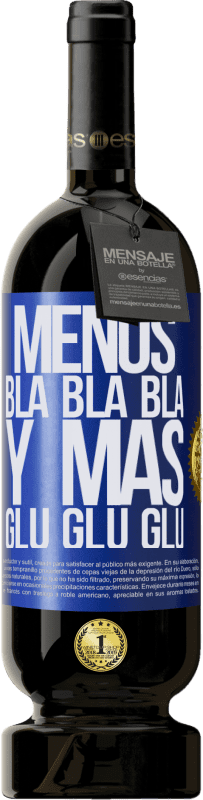 49,95 € | Vino Tinto Edición Premium MBS® Reserva Menos Bla Bla Bla y más Glu Glu Glu Etiqueta Azul. Etiqueta personalizable Reserva 12 Meses Cosecha 2014 Tempranillo