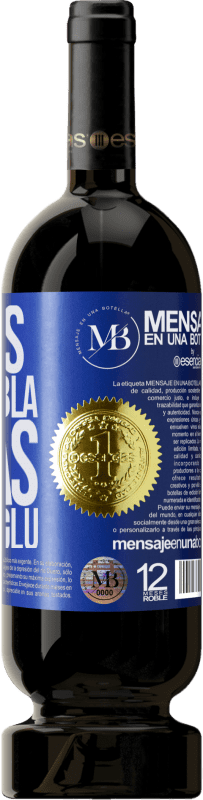 «Menos Bla Bla Bla y más Glu Glu Glu» Edición Premium MBS® Reserva