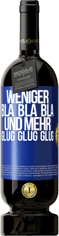 49,95 € | Rotwein Premium Ausgabe MBS® Reserve Weniger Bla Bla Bla, und mehr Glug Glug Glug Blaue Markierung. Anpassbares Etikett Reserve 12 Monate Ernte 2014 Tempranillo