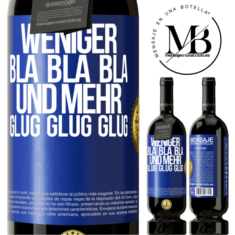 49,95 € Kostenloser Versand | Rotwein Premium Ausgabe MBS® Reserve Weniger Bla Bla Bla, und mehr Glug Glug Glug Blaue Markierung. Anpassbares Etikett Reserve 12 Monate Ernte 2015 Tempranillo