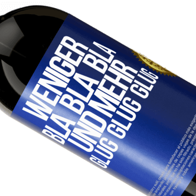 Einzigartige und Persönliche Ausdrücke. «Weniger Bla Bla Bla, und mehr Glug Glug Glug» Premium Ausgabe MBS® Reserve