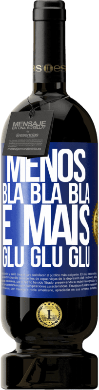 49,95 € | Vinho tinto Edição Premium MBS® Reserva Menos Bla Bla Bla e mais Glu Glu Glu Etiqueta Azul. Etiqueta personalizável Reserva 12 Meses Colheita 2014 Tempranillo