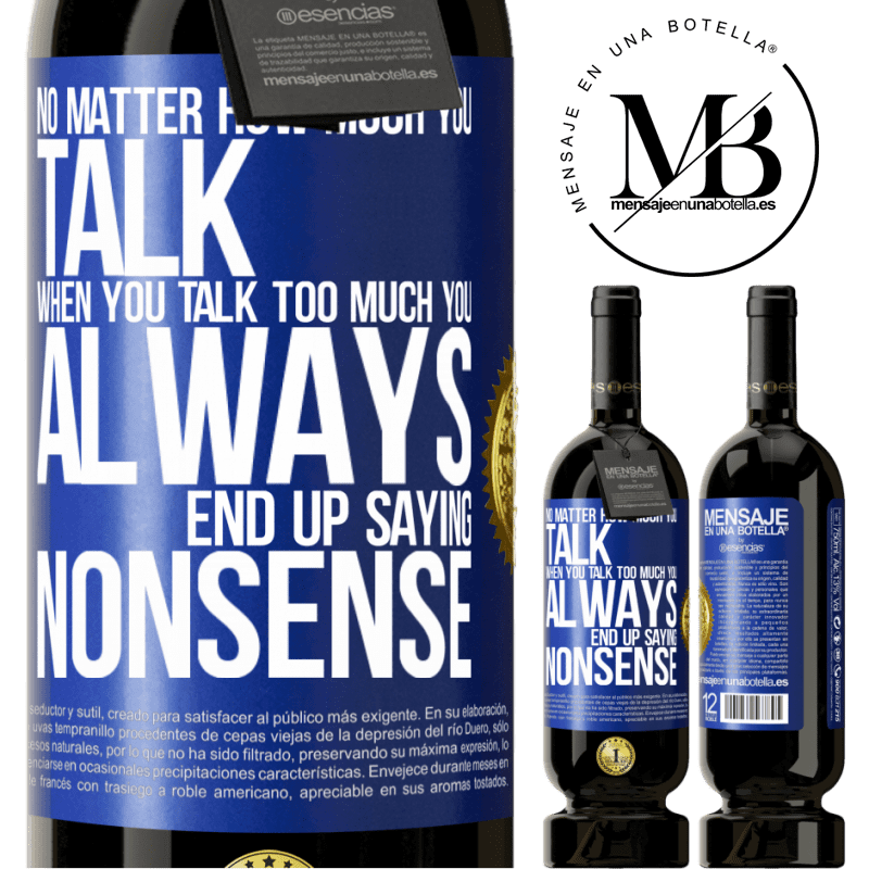 29,95 € Free Shipping | Red Wine Premium Edition MBS® Reserva No matter how much you talk, when you talk too much, you always end up saying nonsense Blue Label. Customizable label Reserva 12 Months Harvest 2014 Tempranillo
