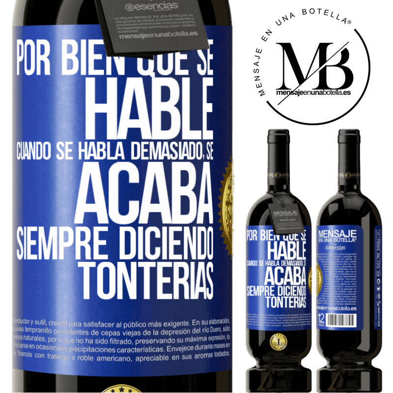 39,95 € Envío gratis | Vino Tinto Edición Premium MBS® Reserva Por bien que se hable, cuando se habla demasiado, se acaba siempre diciendo tonterías Etiqueta Azul. Etiqueta personalizable Reserva 12 Meses Cosecha 2015 Tempranillo