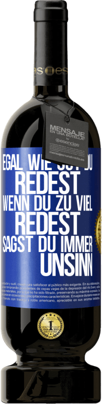 «Egal wie gut du redest, wenn du zu viel redest, sagst du immer Unsinn» Premium Ausgabe MBS® Reserve