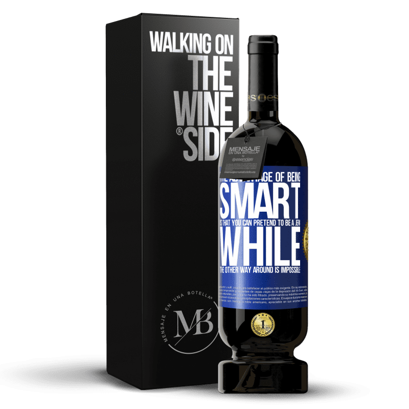 49,95 € Free Shipping | Red Wine Premium Edition MBS® Reserve The advantage of being smart is that you can pretend to be a jerk, while the other way around is impossible Blue Label. Customizable label Reserve 12 Months Harvest 2014 Tempranillo