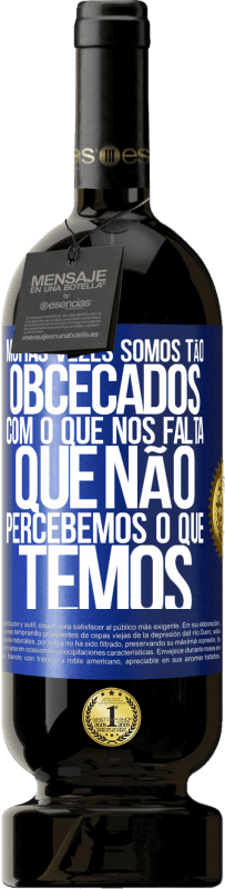 «Muitas vezes somos tão obcecados com o que nos falta, que não percebemos o que temos» Edição Premium MBS® Reserva