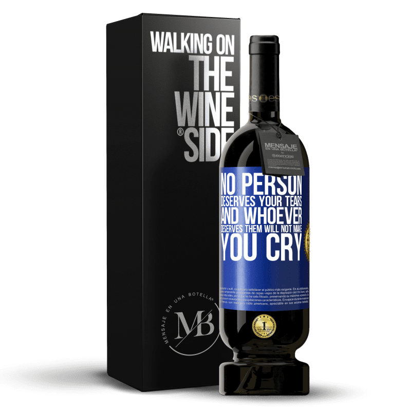 49,95 € Free Shipping | Red Wine Premium Edition MBS® Reserve No person deserves your tears, and whoever deserves them will not make you cry Blue Label. Customizable label Reserve 12 Months Harvest 2014 Tempranillo