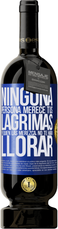 49,95 € | Vino Tinto Edición Premium MBS® Reserva Ninguna persona merece tus lágrimas, y quien las merezca, no te hará llorar Etiqueta Azul. Etiqueta personalizable Reserva 12 Meses Cosecha 2016 Tempranillo