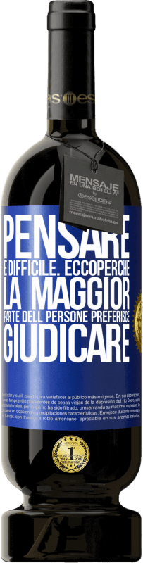 49,95 € | Vino rosso Edizione Premium MBS® Riserva Pensare è difficile. Ecco perché la maggior parte delle persone preferisce giudicare Etichetta Blu. Etichetta personalizzabile Riserva 12 Mesi Raccogliere 2015 Tempranillo