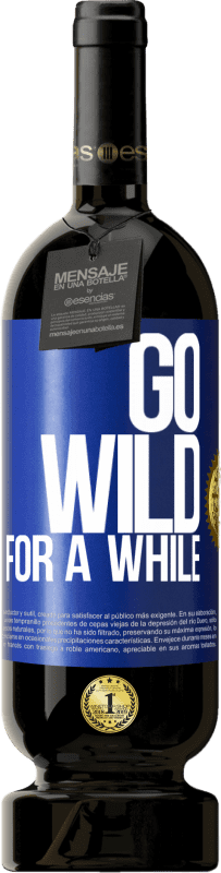 49,95 € | Красное вино Premium Edition MBS® Бронировать Go wild for a while Синяя метка. Настраиваемая этикетка Бронировать 12 Месяцы Урожай 2015 Tempranillo