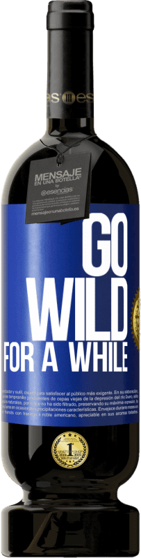 49,95 € | Red Wine Premium Edition MBS® Reserve Go wild for a while Blue Label. Customizable label Reserve 12 Months Harvest 2014 Tempranillo