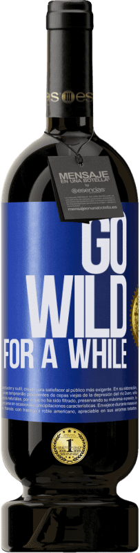 49,95 € Envío gratis | Vino Tinto Edición Premium MBS® Reserva Go wild for a while Etiqueta Azul. Etiqueta personalizable Reserva 12 Meses Cosecha 2015 Tempranillo