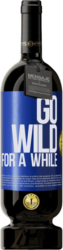 49,95 € | Rotwein Premium Ausgabe MBS® Reserve Go wild for a while Blaue Markierung. Anpassbares Etikett Reserve 12 Monate Ernte 2014 Tempranillo