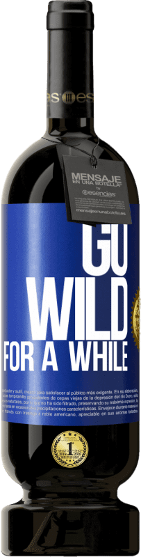 49,95 € Envio grátis | Vinho tinto Edição Premium MBS® Reserva Go wild for a while Etiqueta Azul. Etiqueta personalizável Reserva 12 Meses Colheita 2015 Tempranillo