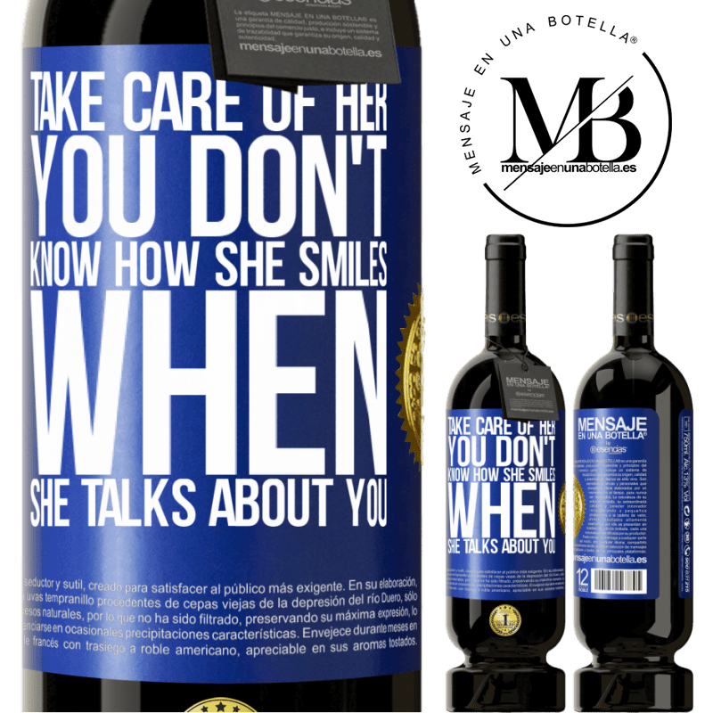 49,95 € Free Shipping | Red Wine Premium Edition MBS® Reserve Take care of her. You don't know how he smiles when he talks about you Blue Label. Customizable label Reserve 12 Months Harvest 2015 Tempranillo