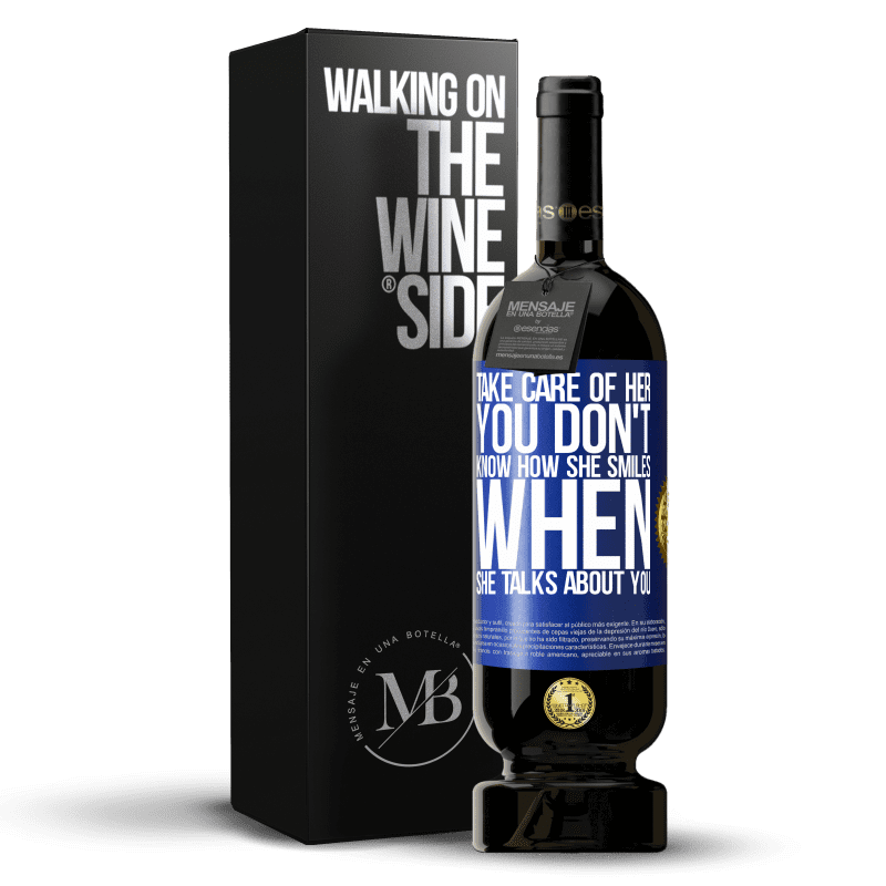 49,95 € Free Shipping | Red Wine Premium Edition MBS® Reserve Take care of her. You don't know how he smiles when he talks about you Blue Label. Customizable label Reserve 12 Months Harvest 2014 Tempranillo